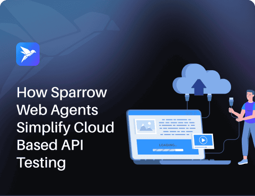 How Sparrow Web Agents Simplify Cloud-Based API Testing - Sparrow ...